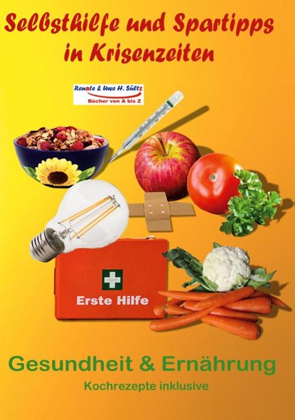 Selbsthilfe und Spartipps in Krisenzeiten, Renate Sültz ; Uwe H. Sültz - Gebonden - 9783756883783