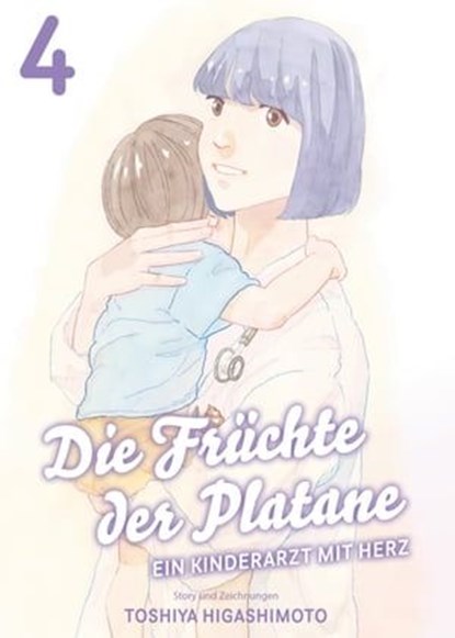 Die Früchte der Platane, Band 4 - Ein Kinderarzt mit Herz, Toshiya Higashimoto - Ebook - 9783756901777