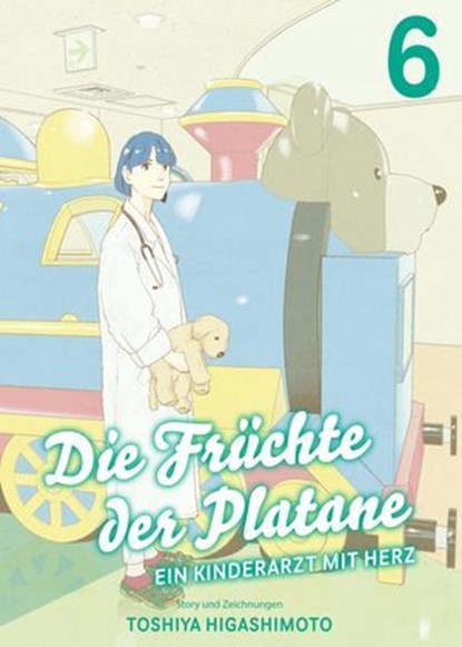 Die Früchte der Platane, Band 6 - Ein Kinderarzt mit Herz, Toshiya Higashimoto - Ebook - 9783756909421