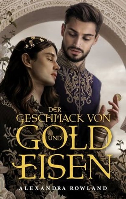 Der Geschmack von Gold und Eisen, Alexandra Rowland - Ebook - 9783756999736