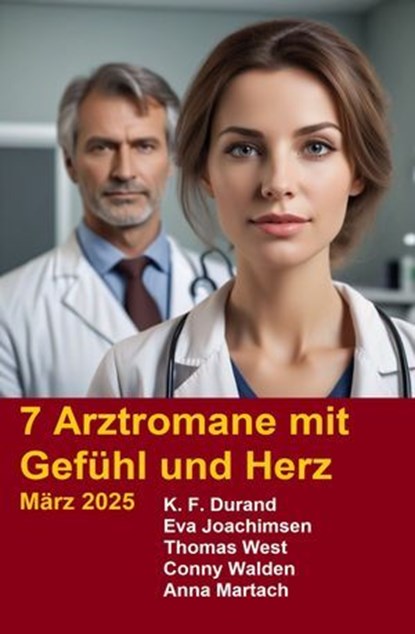 7 Arztromane mit Gefühl und Herz März 2025, K. F. Durand - Ebook - 9783757227791