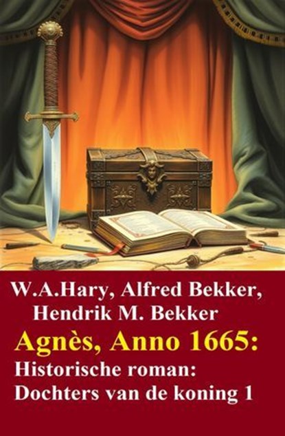 Agnès, Anno 1665: Historische roman: Dochters van de koning 1, W. A. Hary ; Alfred Bekker ; Hendrik M. Bekker - Ebook - 9783757243067