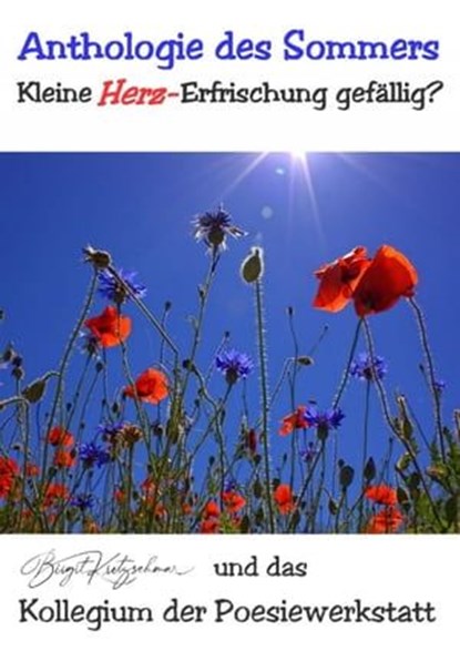 Anthologie des Sommers - Kleine (Herz-)Erfrischung gefällig?, Birgit Kretzschmar ; Autorenkollegium (Sommer-Anthologie) Poesiewerkstatt - Ebook - 9783757560003