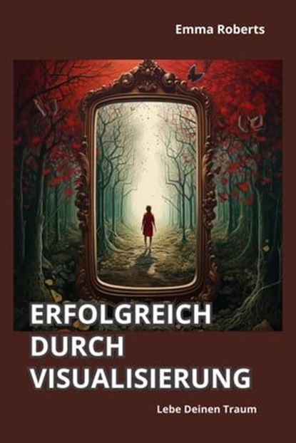 Erfolgreich durch Visualisierung, Emma Roberts - Ebook - 9783757564285