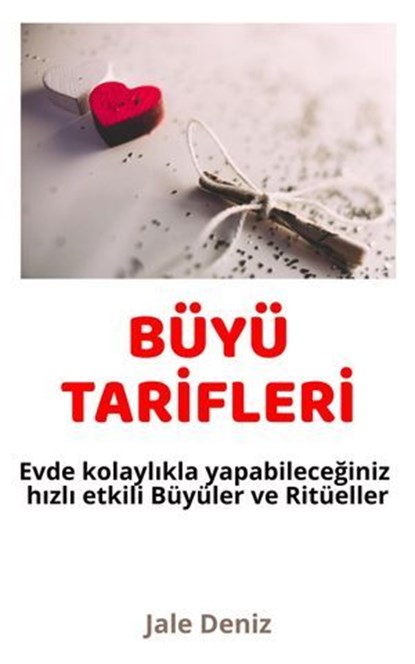 BÜYÜ TARİFLERİ Evde kolaylıkla yapabileceğiniz etkili Büyüler ve Ritüeller Fotoğraf Büyüsü, Şirinlik ve Güzellik Tılsımı, Jale Deniz - Ebook - 9783757585365