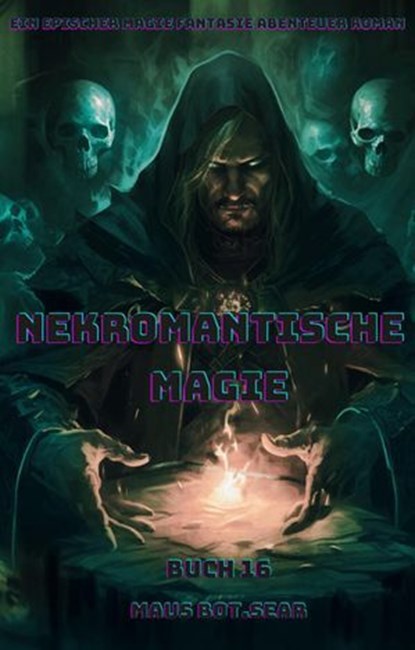 Nekromantische Magie:Ein Epischer Magie Fantasie Abenteuer Roman (Buch 16), Maus Bot.Sear - Ebook - 9783757585457