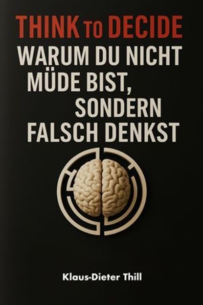 Think to Decide, Klaus-Dieter Thill - Ebook - 9783757586799