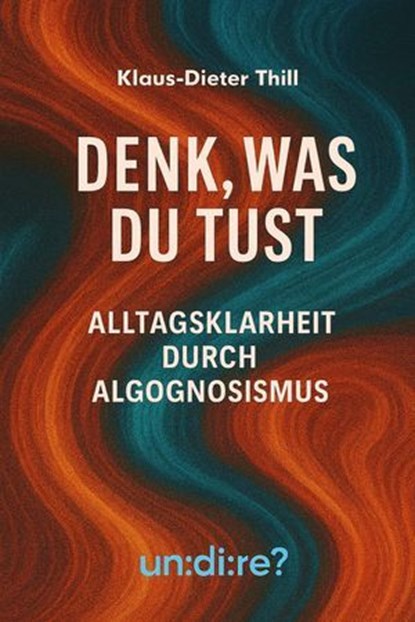 Denk, was du tust, Klaus-Dieter Thill - Ebook - 9783757597603