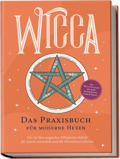Wicca - Das Praxisbuch für moderne Hexen: Wie Sie Ihre magischen Fähigkeiten Schritt für Schritt entwickeln und die Hexenkunst erlernen - inkl. Wicca Ritualen für mehr Zufriedenheit, Liebe & Erfolg, Aja Devi - Paperback - 9783757601461