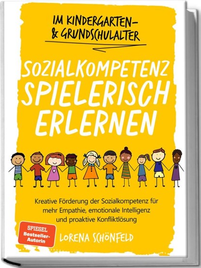 Sozialkompetenz spielerisch erlernen: Kreative Förderung der Sozialkompetenz für mehr Empathie, emotionale Intelligenz und proaktive Konfliktlösung - im Kindergarten- & Grundschulalter, Lorena Schönfeld - Paperback - 9783757602468