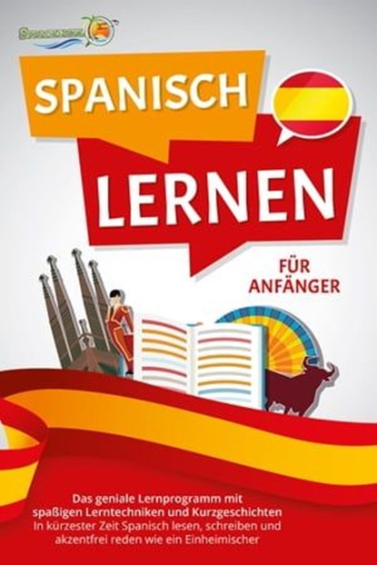 SPANISCH LERNEN FÜR ANFÄNGER: Der geniale Spanisch Sprachkurs mit spaßigen Lerntechniken und Kurzgeschichten - In kürzester Zeit Spanisch lesen, schreiben und akzentfrei reden wie ein Einheimischer, Die Sprachinsel - Ebook - 9783757602970