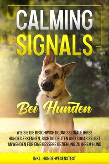 Calming Signals bei Hunden: Wie Sie die Beschwichtigungssignale Ihres Hundes erkennen, richtig deuten und sogar selbst anwenden für eine bessere Beziehung zu Ihrem Hund | inkl. Hunde-Wesenstest, Anna-Lena Rittberg - Ebook - 9783757606077