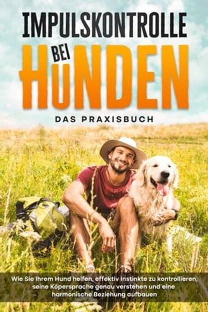 Impulskontrolle bei Hunden - Das Praxisbuch: Wie Sie Ihrem Hund helfen, effektiv Instinkte zu kontrollieren, seine Köpersprache genau verstehen und eine harmonische Beziehung aufbauen, Alexander Gietzen - Ebook - 9783757606268