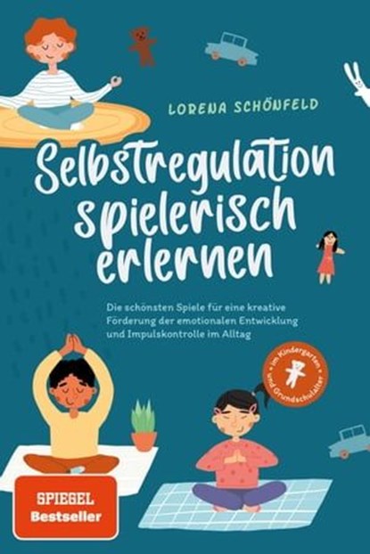 Selbstregulation spielerisch erlernen: Die schönsten Spiele für eine kreative Förderung der emotionalen Entwicklung und Impulskontrolle im Alltag | im Kindergarten- und Grundschulalter, Lorena Schönfeld - Ebook - 9783757606756