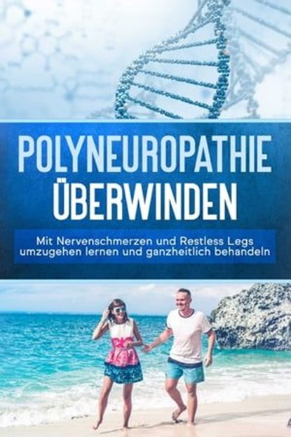 Polyneuropathie überwinden: Mit Nervenschmerzen und Restless Legs umzugehen lernen und ganzheitlich behandeln, Katharina Neustedt - Ebook - 9783757606923