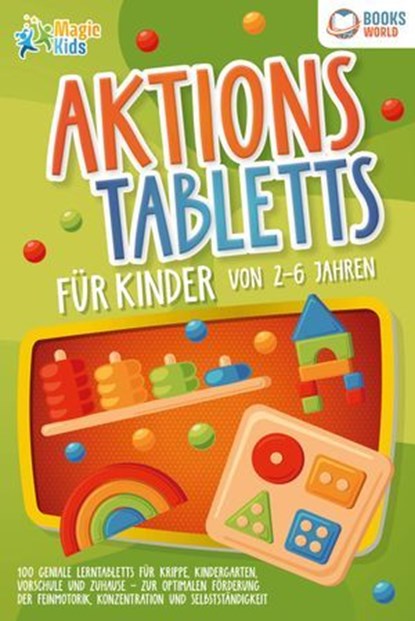 Aktionstabletts für Kinder von 2 - 6 Jahren: 100 geniale Lerntabletts für Krippe, Kindergarten, Vorschule und Zuhause - zur optimalen Förderung der Feinmotorik, Konzentration und Selbstständigkeit, Marie Sommer - Ebook - 9783757608613