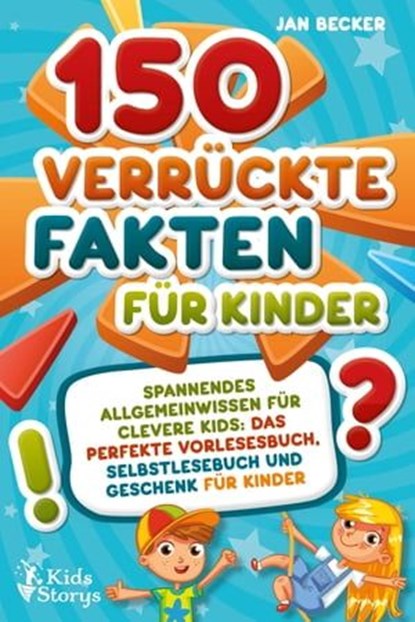 150 verrückte Fakten für Kinder - Spannendes Allgemeinwissen für clevere Kids: Das perfekte Vorlesebuch, Selbstlesebuch und Geschenk für Kinder, Jan Becker - Ebook - 9783757608811