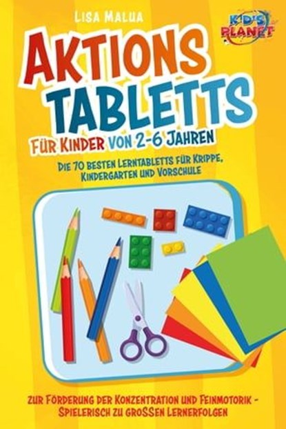Aktionstabletts für Kinder von 2-6 Jahren: Die 70 besten Lerntabletts für Krippe, Kindergarten und Vorschule zur Förderung der Konzentration und Feinmotorik - Spielerisch zu großen Lernerfolgen, Lisa Malua - Ebook - 9783757609122