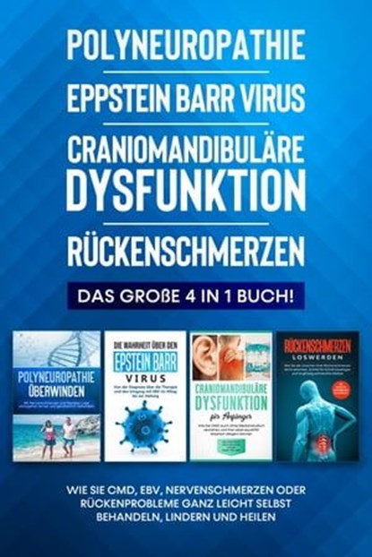 Polyneuropathie | Epstein Barr Virus | Craniomandibuläre Dysfunktion | Rückenschmerzen: Das große 4 in 1 Buch! Wie Sie CMD, EBV, Nervenschmerzen oder Rückenprobleme ganz leicht selbst behandeln, linde, Katharina Neustedt - Ebook - 9783757609337