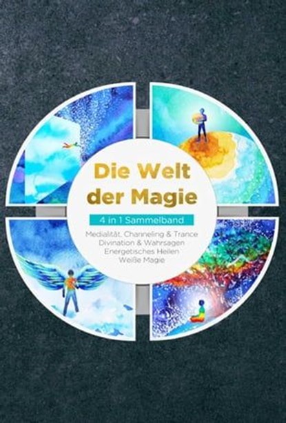 Die Welt der Magie - 4 in 1 Sammelband: Weiße Magie | Medialität, Channeling & Trance | Divination & Wahrsagen | Energetisches Heilen, Aja Devi - Ebook - 9783757609443
