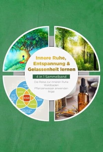 Innere Ruhe, Entspannung & Gelassenheit lernen - 4 in 1 Sammelband: Die Reise zur inneren Ruhe | Waldbaden | Pflanzenwasser anwenden | Ikigai, Alexander Pipetz - Ebook - 9783757609535