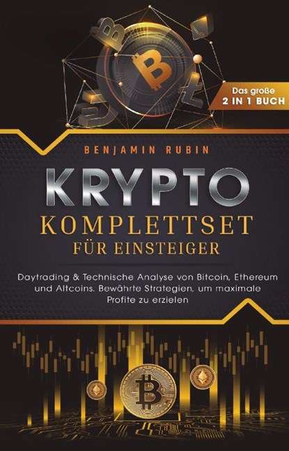 Krypto Komplettset für Einsteiger - Das große 2 in 1 Buch: Daytrading & Technische Analyse von Bitcoin, Ethereum und Altcoins. Bewährte Strategien, um maximale Profite zu erzielen, Benjamin Rubin - Paperback - 9783757610418