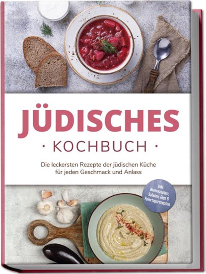 Jüdisches Kochbuch: Die leckersten Rezepte der jüdischen Küche für jeden Geschmack und Anlass - inkl. Brotrezepten, Salaten, Dips & Feiertagsrezepten, Amélie Rosenberg - Paperback - 9783757611026
