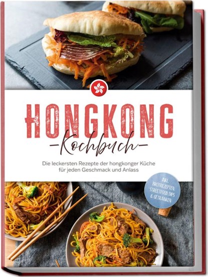 Hongkong Kochbuch: Die leckersten Rezepte der hongkonger Küche für jeden Geschmack und Anlass - inkl. Brotrezepten, Streetfood, Dips & Getränken, Nele Lam - Paperback - 9783757611279