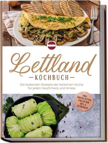 Lettland Kochbuch: Die leckersten Rezepte der lettischen Küche für jeden Geschmack und Anlass - inkl. Brotrezepten, Fingerfood, Dips & Getränken, Lilith Jansone - Paperback - 9783757611293