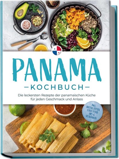 Panama Kochbuch: Die leckersten Rezepte der panamaischen Küche für jeden Geschmack und Anlass - inkl. Brotrezepten, Streetfood, Dips & Getränken, Alina Herrera - Paperback - 9783757611316