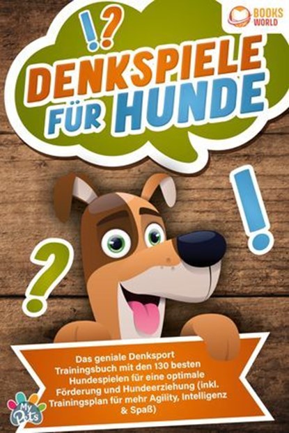 Denkspiele für Hunde: Das geniale Denksport Trainingsbuch mit den 130 besten Hundespielen für eine optimale Förderung und Hundeerziehung (inkl. Trainingsplan für Agility, Intelligenz & Spaß), My Pets - Ebook - 9783757611682