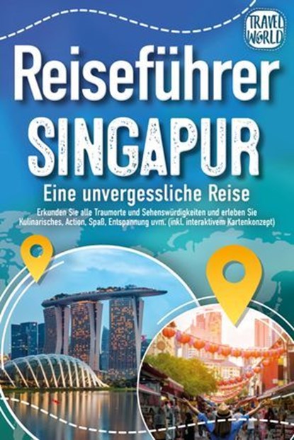 Reiseführer Singapur - Eine unvergessliche Reise: Erkunden Sie alle Traumorte und Sehenswürdigkeiten und erleben Sie Kulinarisches, Action, Spaß, Entspannung uvm. (inkl. interaktivem Kartenkonzept), Travel World - Ebook - 9783757614935