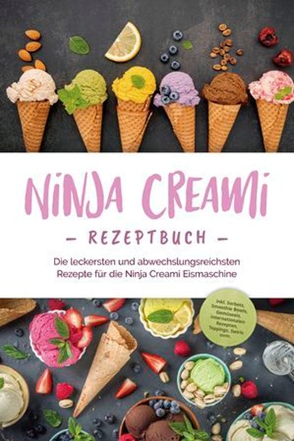 Ninja Creami Rezeptbuch: Die leckersten und abwechslungsreichsten Rezepte für die Ninja Creami Eismaschine - inkl. Sorbets, Smoothie Bowls, Gemüseeis, internationalen Rezepten, Toppings, Swirls uvm., Maren Bertram - Ebook - 9783757615758