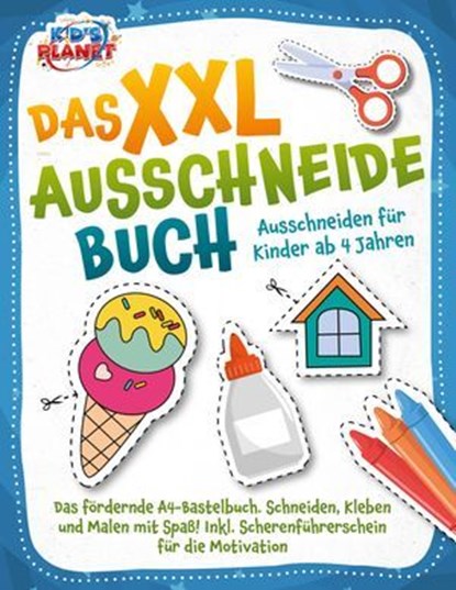 Das XXL-Ausschneidebuch - Ausschneiden für Kinder ab 4 Jahren: Das fördernde A4-Bastelbuch. Schneiden, Kleben und Malen mit Spaß! Inkl. Scherenführerschein für die Motivation, Lisa Malua - Ebook - 9783757616007