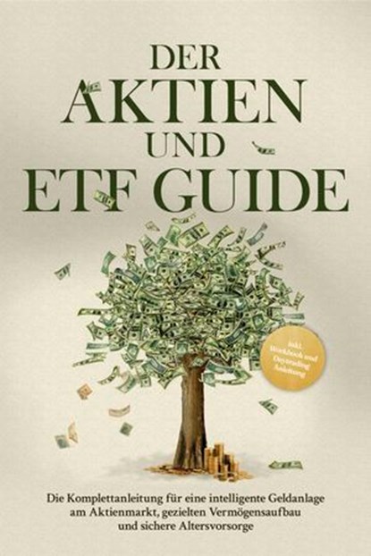 Der Aktien und ETF Guide: Die Komplettanleitung für eine intelligente Geldanlage am Aktienmarkt, gezielten Vermögensaufbau und sichere Altersvorsorge - inkl. Workbook und Daytrading Anleitung, Moritz Borgmann - Ebook - 9783757616649