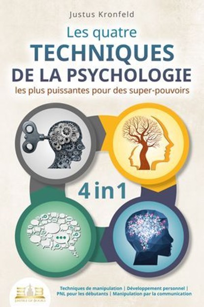 Les quatre techniques de la psychologie les plus puissantes pour des super-pouvoirs: Techniques de manipulation I Développement personnel I PNL pour les débutants I Manipulation par la communication, Justus Kronfeld - Ebook - 9783757616939