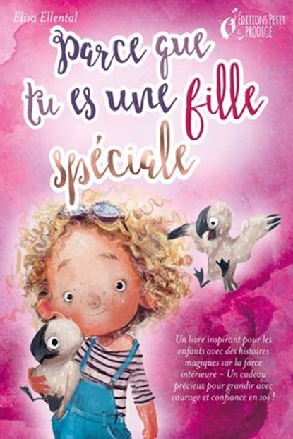 Parce que tu es une fille unique : un livre remplit d'histoires pour enfants inspirées d'histoires magiques sur le courage, la force et la confiance en soi. Parfait pour apprendre à lire, s'entrainer, Elisa Ellental - Ebook - 9783757617059