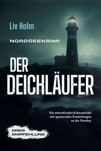 Nordseekrimi Der Deichläufer: Ein mitreißender Küstenkrimi mit spannenden Ermittlungen an der Nordsee - Krimi Empfehlung, Liv Holm - Ebook - 9783757617608