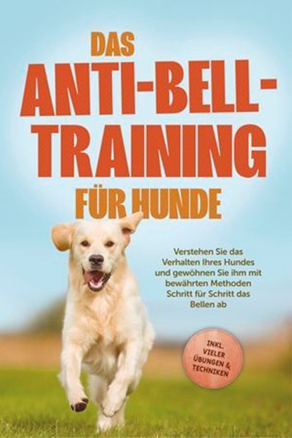 Das Anti-Bell-Training für Hunde: Verstehen Sie das Verhalten Ihres Hundes und gewöhnen Sie ihm mit bewährten Methoden Schritt für Schritt das Bellen ab - inkl. vieler Übungen & Techniken, Joshua Pastorek - Ebook - 9783757617653