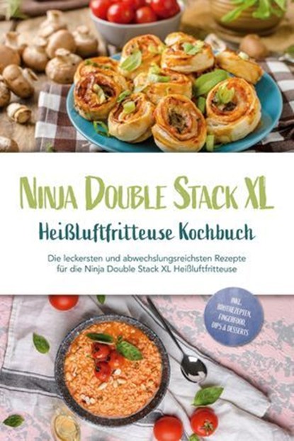Ninja Double Stack XL Heißluftfritteuse Kochbuch: Die leckersten und abwechslungsreichsten Rezepte für die Ninja Double Stack XL Heißluftfritteuse - inkl. Brotrezepten, Fingerfood, Dips & Desserts, Leonie Karper - Ebook - 9783757618483