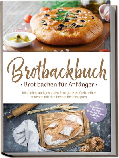 Brotbackbuch - Brot backen für Anfänger: Köstliches und gesundes Brot ganz einfach selber machen mit den besten Brotrezepten - inkl. internationalen, Low Carb, glutenfreien Broten, Aufstrichen uvm., Ulrike Weidenbach - Paperback - 9783757618926