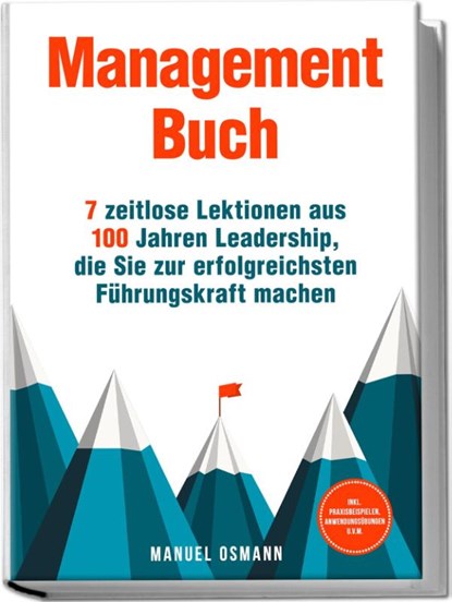 Management Buch: 7 zeitlose Lektionen aus 100 Jahren Leadership, die Sie zur erfolgreichsten Führungskraft machen - inkl. Praxisbeispielen, Anwendungsübungen u.v.m., Manuel Osmann - Paperback - 9783757619268