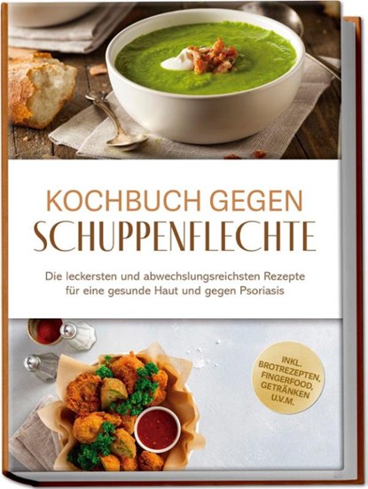 Kochbuch gegen Schuppenpflechte: Die leckersten und abwechslungsreichsten Rezepte für eine gesunde Haut und gegen Psoriasis - inkl. Brotrezepten, Fingerfood, Getränken u.v.m., Miriam Teschner - Paperback - 9783757619404