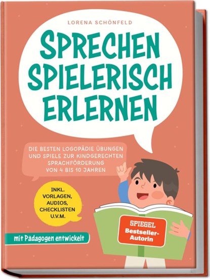 Sprechen spielerisch erlernen: Die besten Logopädie Übungen und Spiele zur kindgerechten Sprachförderung - von 4 bis 10 Jahren - mit Pädagogen entwickelt - inkl. Vorlagen, Audios, Checklisten u.v.m., Lorena Schönfeld - Paperback - 9783757619466