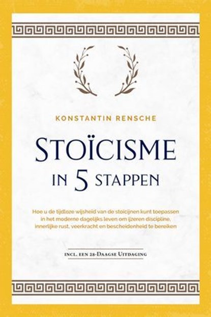 Stoïcisme in 5 stappen: Hoe u de tijdloze wijsheid van de stoïcijnen kunt toepassen in het moderne dagelijks leven om ijzeren discipline, innerlijke rust, veerkracht en bescheidenheid te bereiken | in, Konstantin Rensche - Ebook - 9783757621223