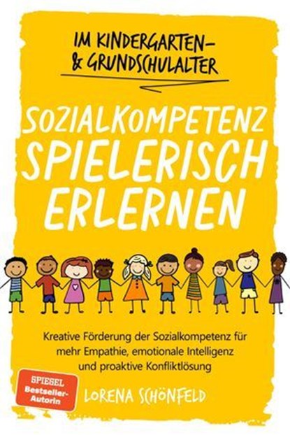 Sozialkompetenz spielerisch erlernen: Kreative Förderung der Sozialkompetenz für mehr Empathie, emotionale Intelligenz und proaktive Konfliktlösung - im Kindergarten- & Grundschulalter, Lorena Schönfeld - Ebook - 9783757621599