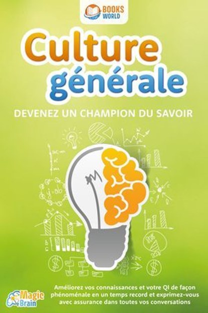Culture générale - Devenez un champion du savoir: Améliorez vos connaissances et votre QI de façon phénoménale en un temps record et exprimez-vous avec assurance dans toutes vos conversations, Magic Brain - Ebook - 9783757622824