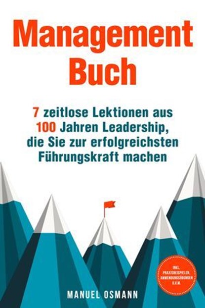 Management Buch: 7 zeitlose Lektionen aus 100 Jahren Leadership, die Sie zur erfolgreichsten Führungskraft machen - inkl. Praxisbeispielen, Anwendungsübungen u.v.m., Manuel Osmann - Ebook - 9783757625580