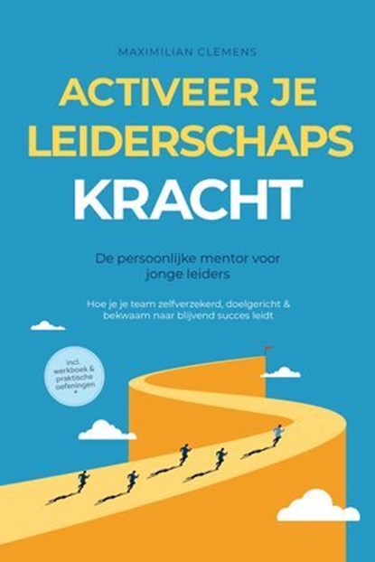 Activeer je LEIDERSCHAPSKRACHT – De persoonlijke mentor voor jonge leiders: Hoe je je team zelfverzekerd, doelgericht & bekwaam naar blijvend succes leidt – Inclusief werkboek & praktische oefeningen, Maximilian Clemens - Ebook - 9783757625795