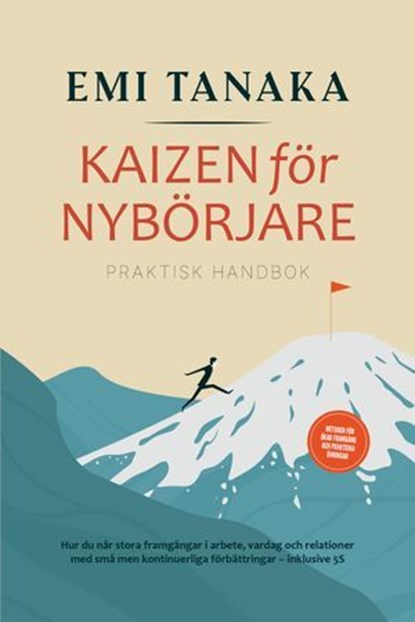 Kaizen för nybörjare – Praktisk handbok: Hur du når stora framgångar i arbete, vardag och relationer med små men kontinuerliga förbättringar – inklusive 5S-metoden för ökad framgång och praktiska övni, Emi Tanaka - Ebook - 9783757625924
